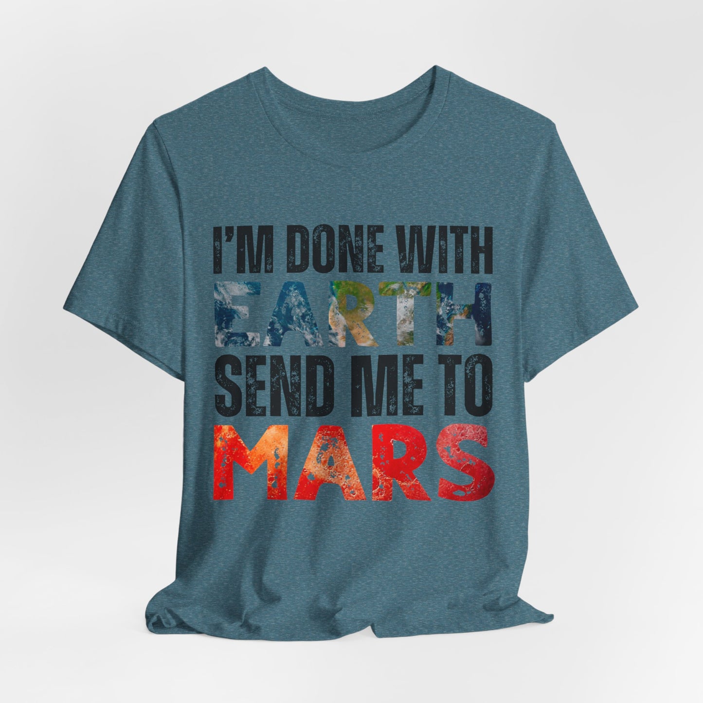 I'm Done with Earth, Send me to Mars