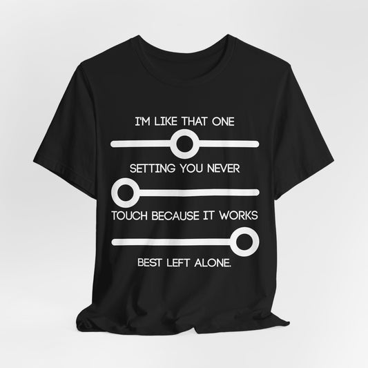 I'm Like that One Setting you Never Touch