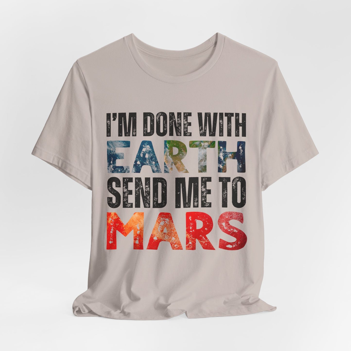 I'm Done with Earth, Send me to Mars