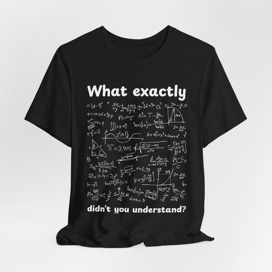 What Exactly Didn't you Understand?