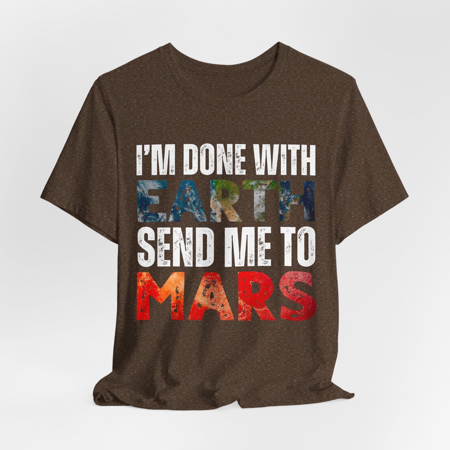 I'm Done with Earth, Send me to Mars