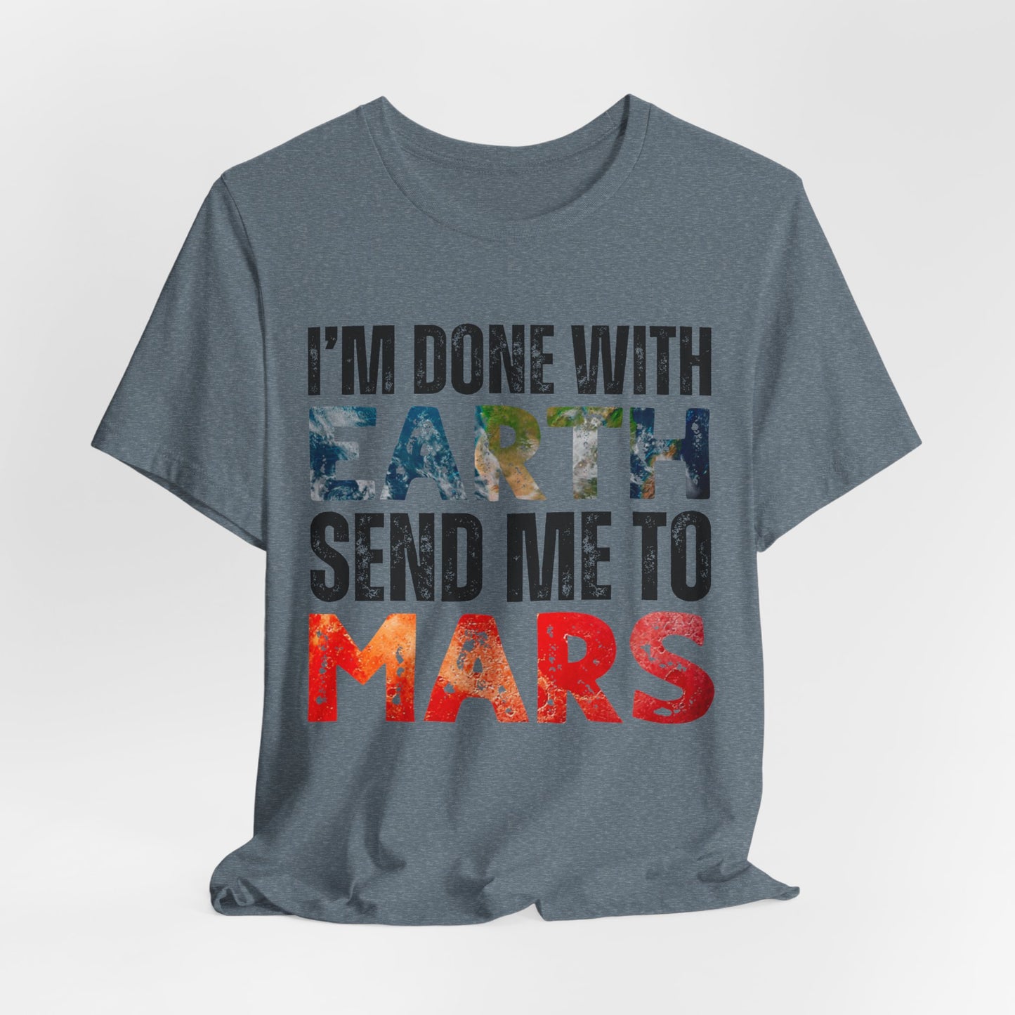 I'm Done with Earth, Send me to Mars