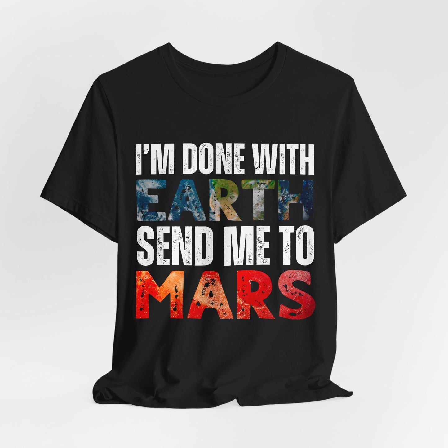 I'm Done with Earth, Send me to Mars