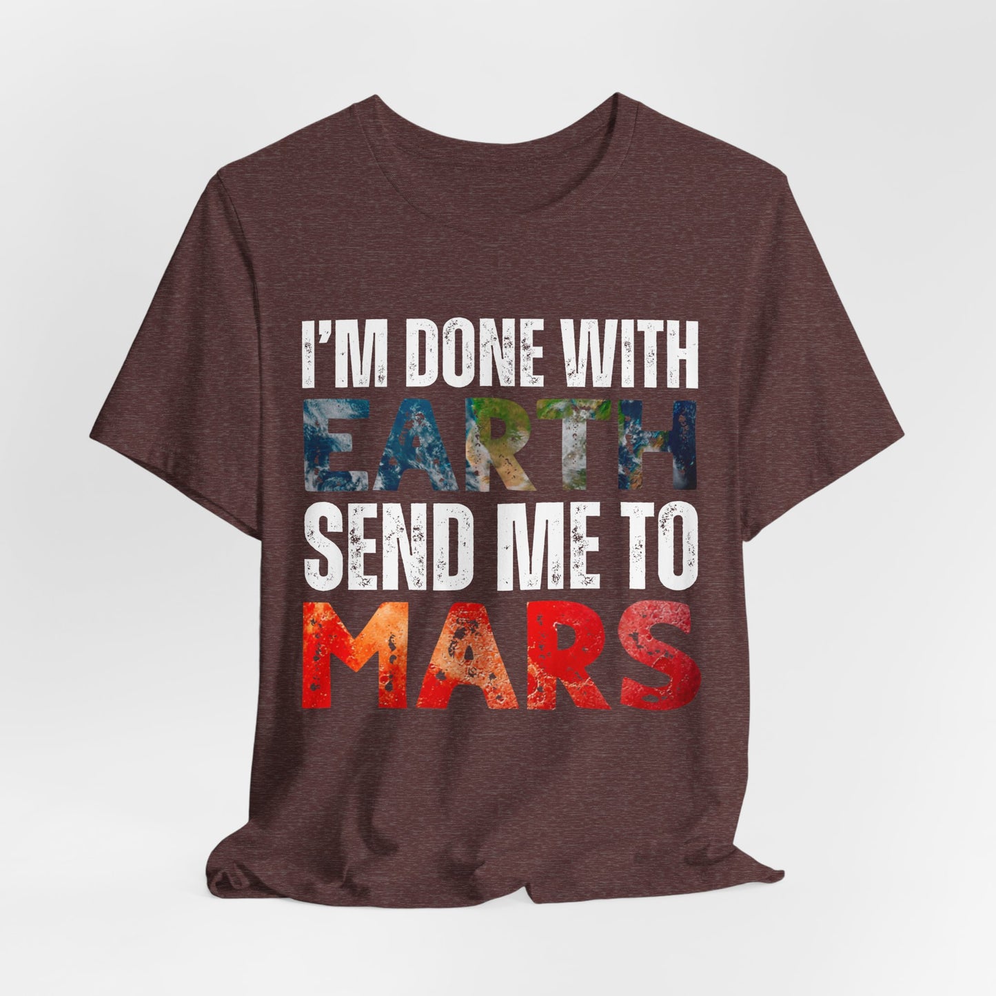 I'm Done with Earth, Send me to Mars