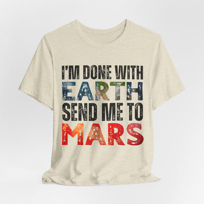 I'm Done with Earth, Send me to Mars